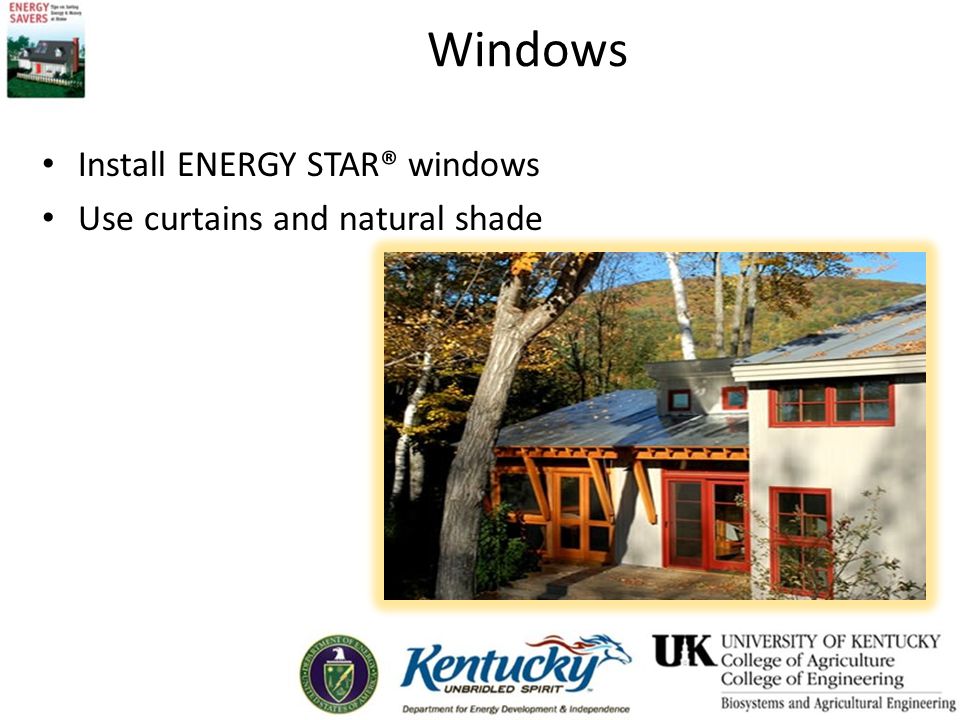 Windows Install ENERGY STAR® windows Use curtains and natural shade