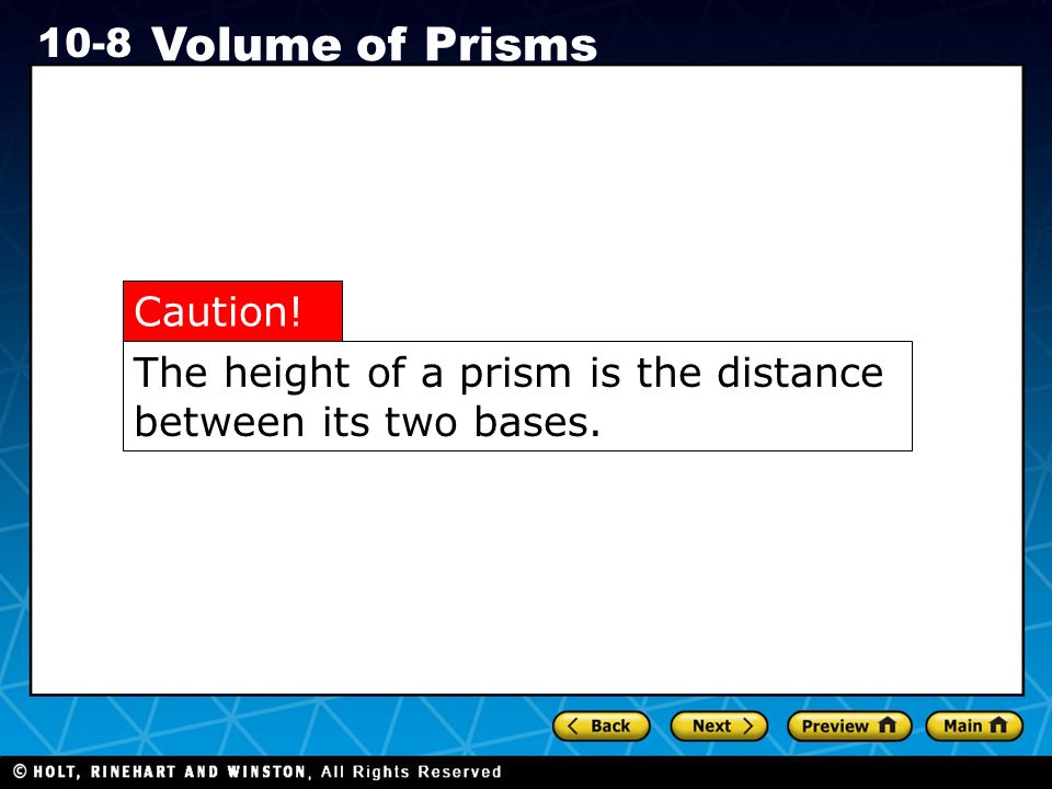 Holt CA Course Volume of Prisms The height of a prism is the distance between its two bases.