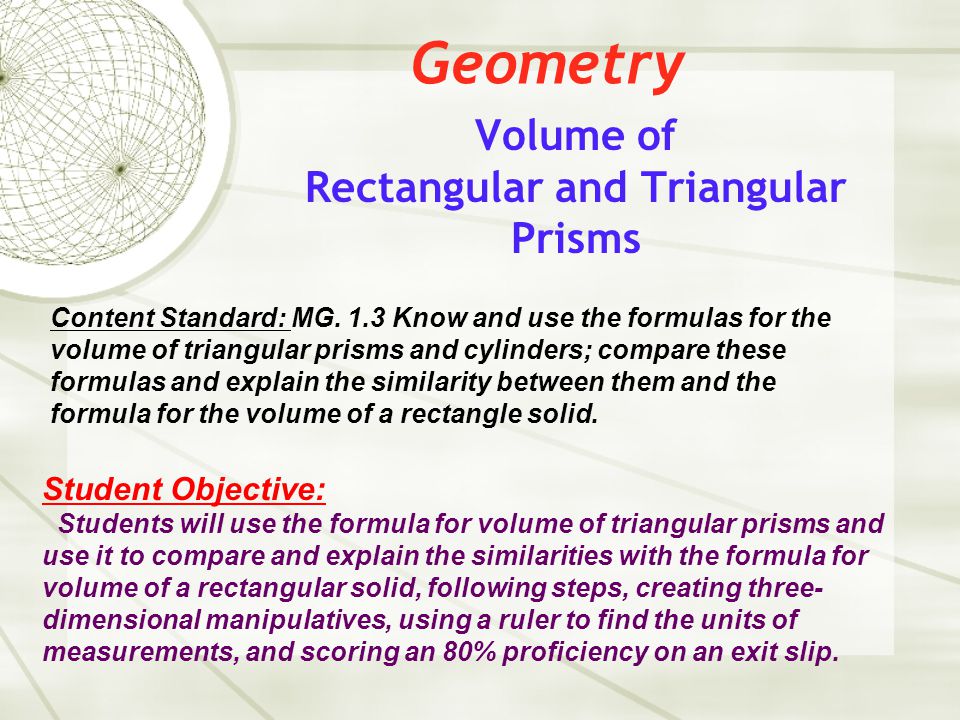 Geometry Volume of Rectangular and Triangular Prisms Content Standard: MG.