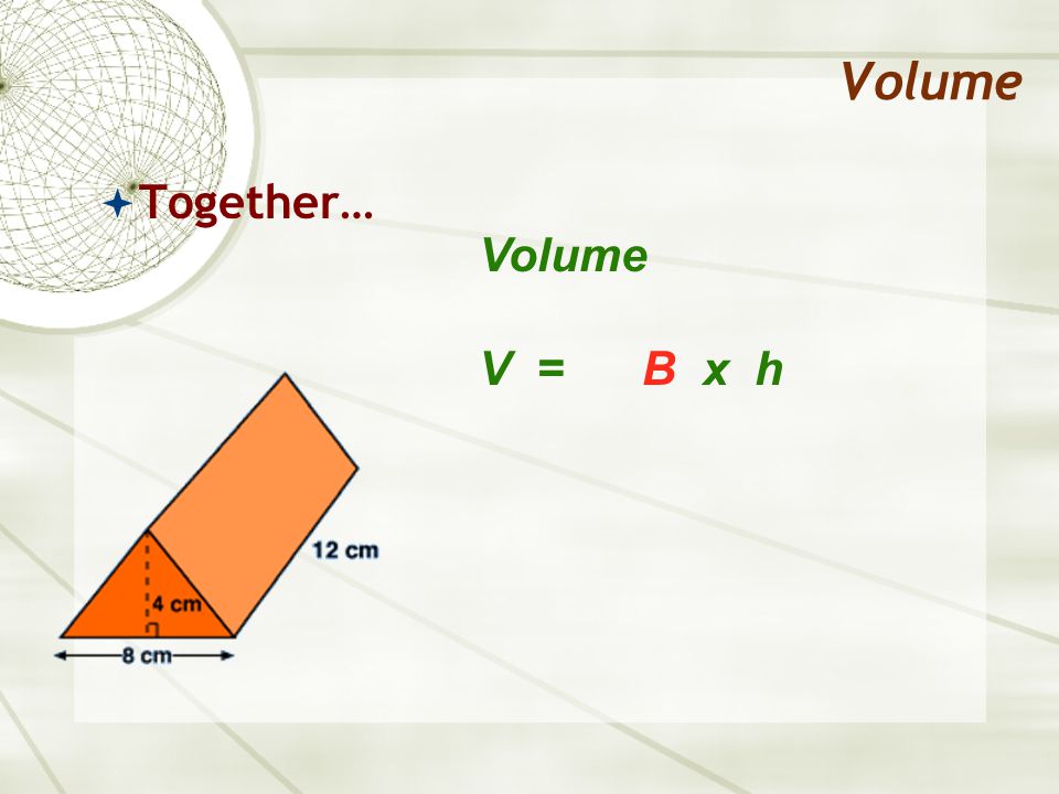 Volume  Together… Volume V = B x h
