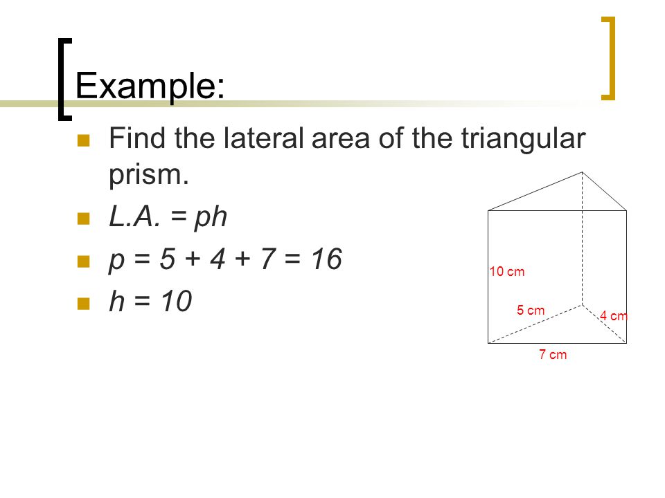 Example: Find the lateral area of the triangular prism.
