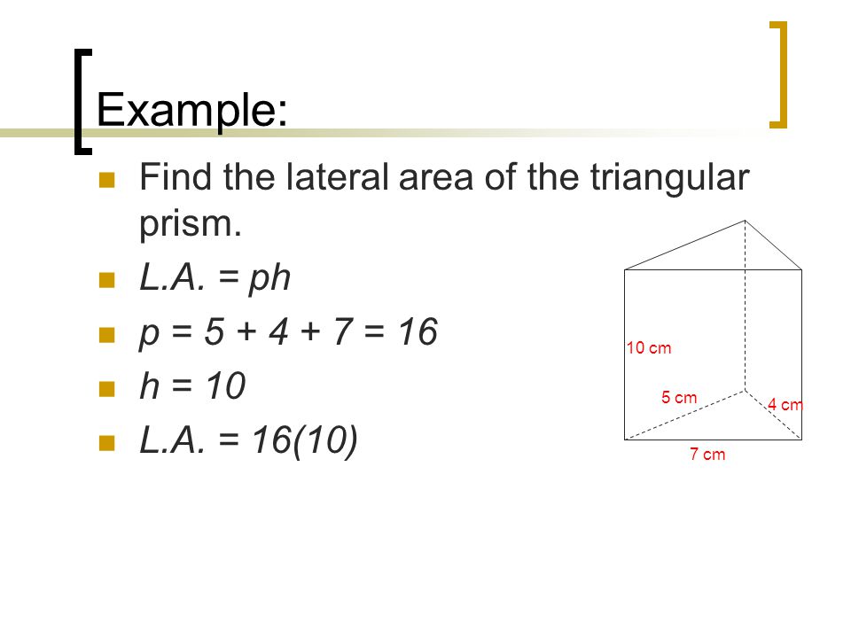 Example: Find the lateral area of the triangular prism.
