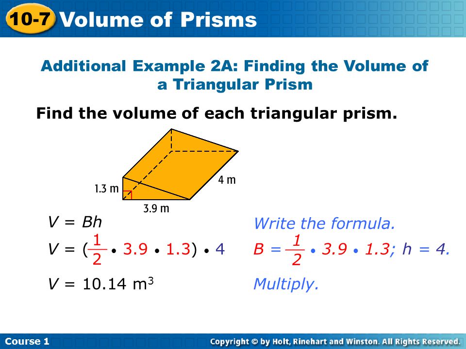 Additional Example 2A: Finding the Volume of a Triangular Prism Find the volume of each triangular prism.