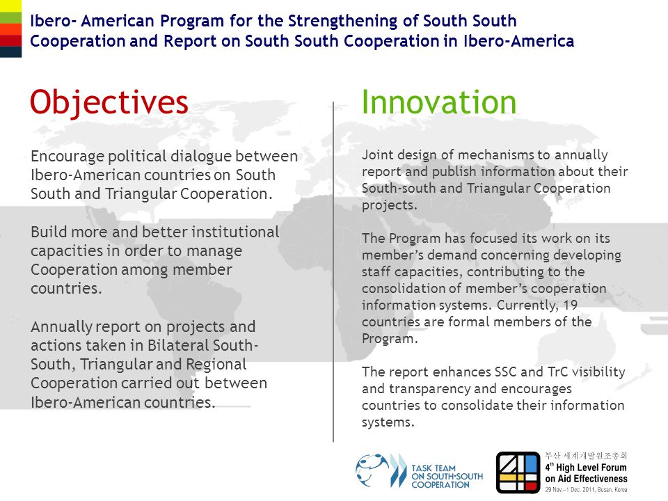 ObjectivesInnovation Encourage political dialogue between Ibero-American countries on South South and Triangular Cooperation.