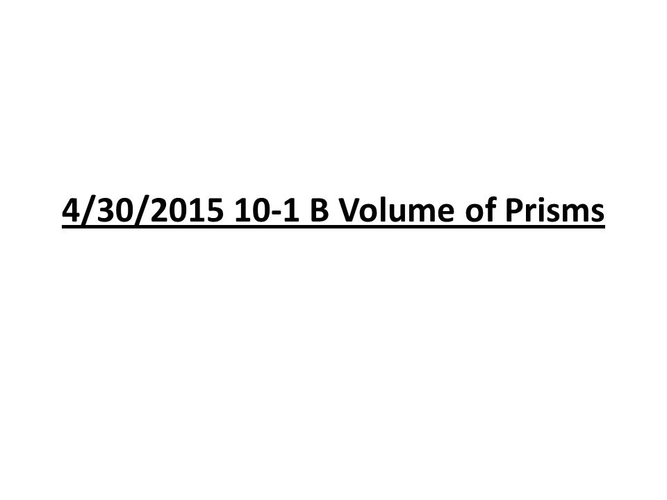 4/30/ B Volume of Prisms