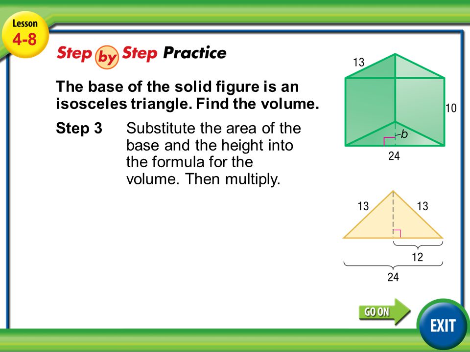 Lesson 4-8 Example Step 3Substitute the area of the base and the height into the formula for the volume.