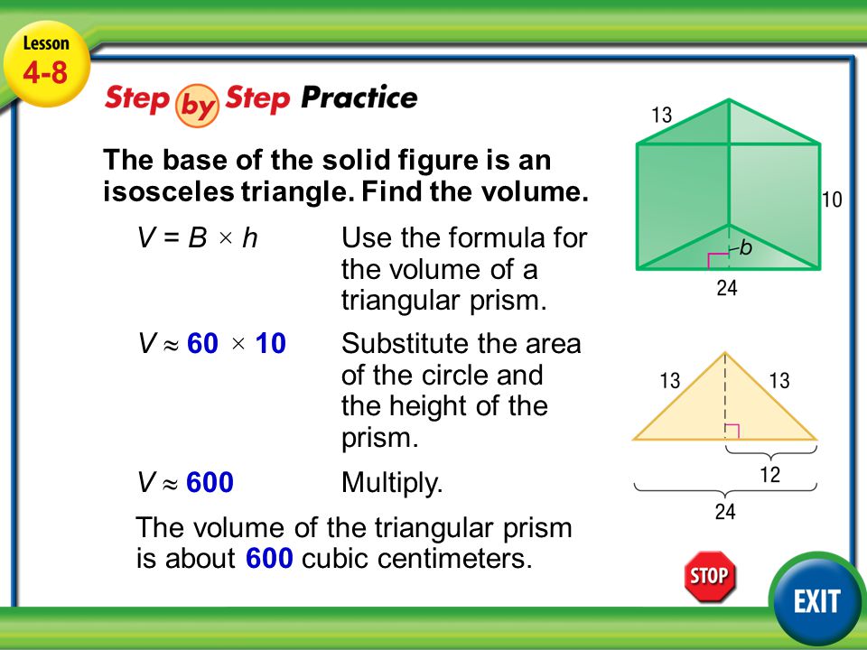 Lesson 4-8 Example V = B × hUse the formula for the volume of a triangular prism.