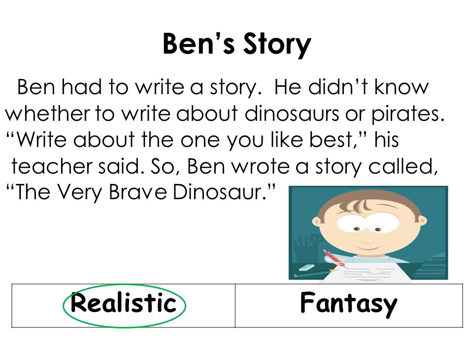 Ben’s Story Ben had to write a story. He didn’t know whether to write about dinosaurs or pirates.