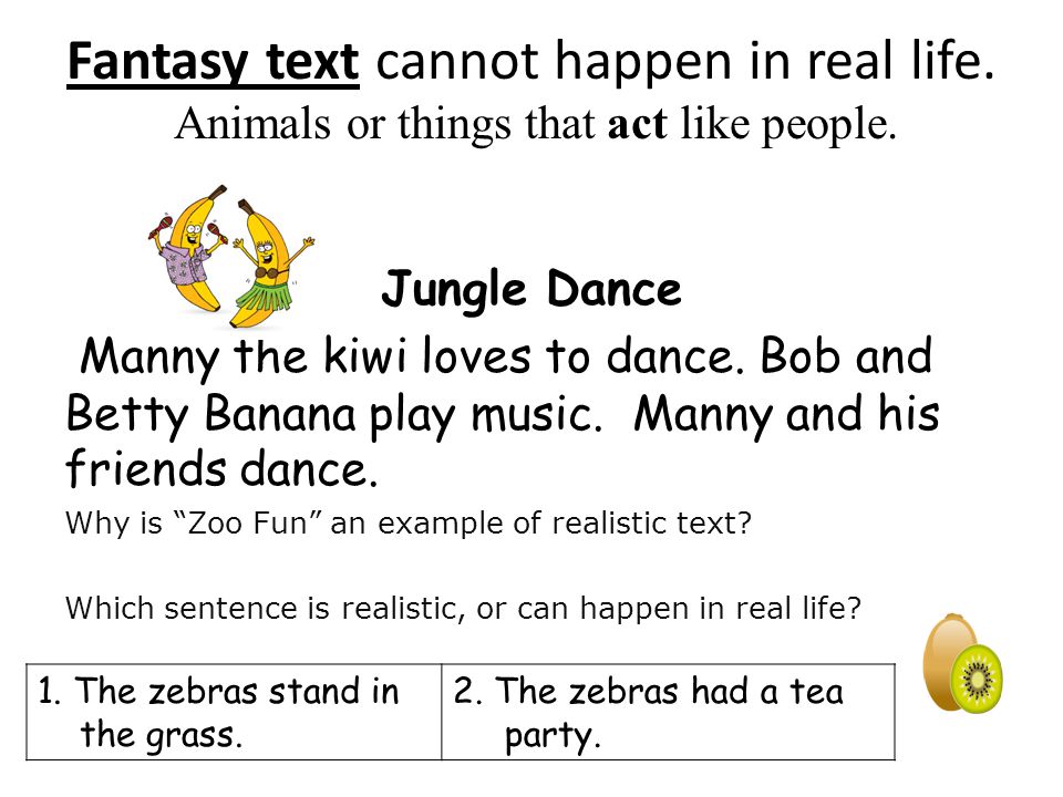 Fantasy text cannot happen in real life. Animals or things that act like people.