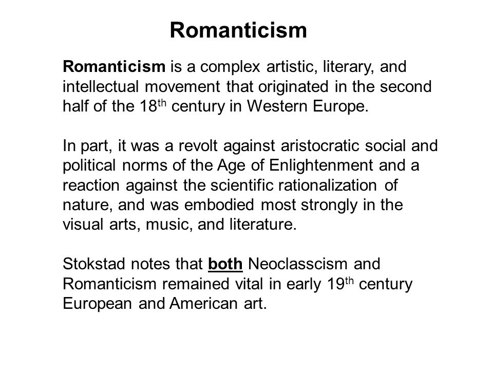 Romanticism is a complex artistic, literary, and intellectual movement that originated in the second half of the 18 th century in Western Europe.