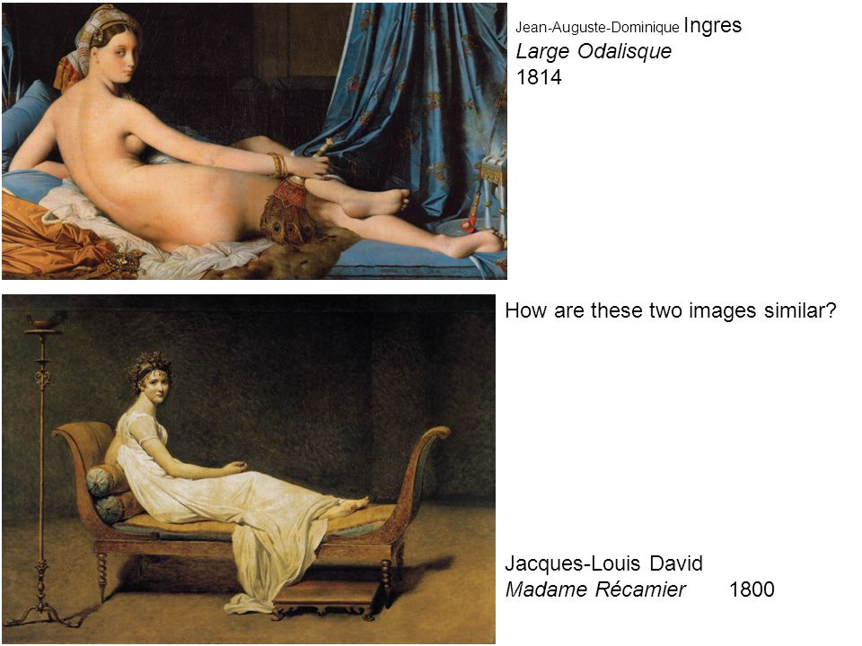 Jean-Auguste-Dominique Ingres Large Odalisque Jacques-Louis David Madame Récamier 1800 How are these two images similar
