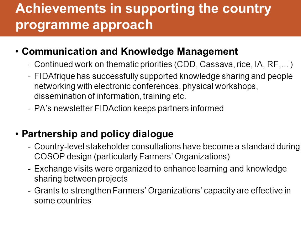 Achievements in supporting the country programme approach Communication and Knowledge Management -Continued work on thematic priorities (CDD, Cassava, rice, IA, RF,...