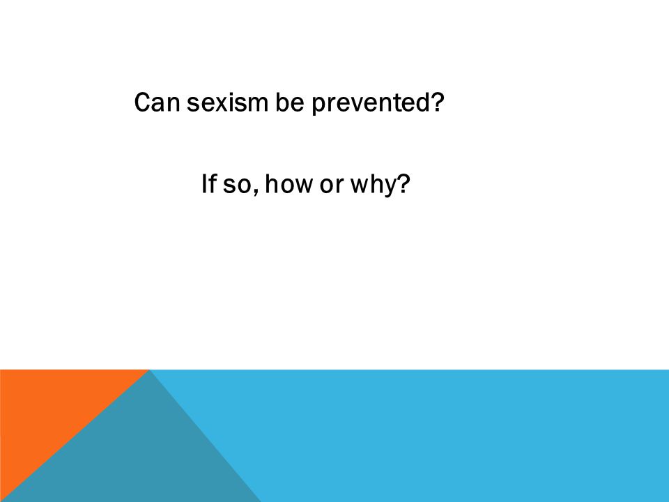 Can sexism be prevented If so, how or why