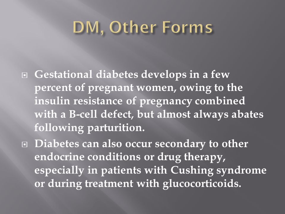  Gestational diabetes develops in a few percent of pregnant women, owing to the insulin resistance of pregnancy combined with a B-cell defect, but almost always abates following parturition.