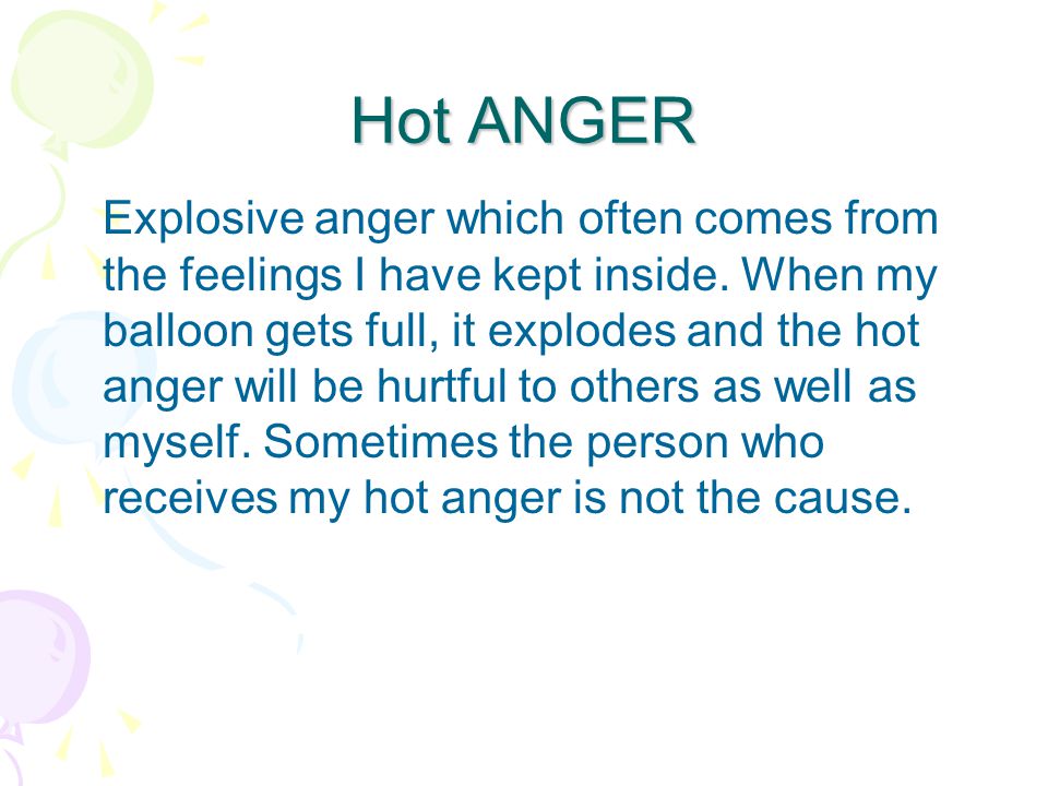 Hot ANGER Explosive anger which often comes from the feelings I have kept inside.