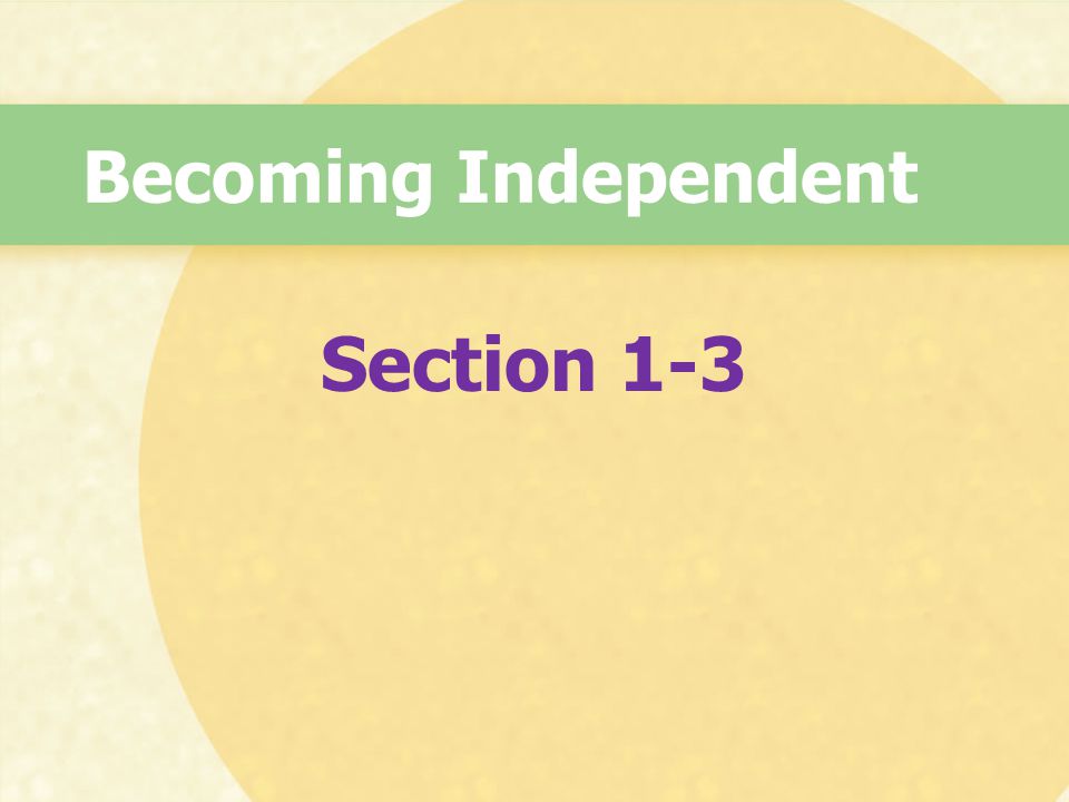 Becoming Independent Section 1-3