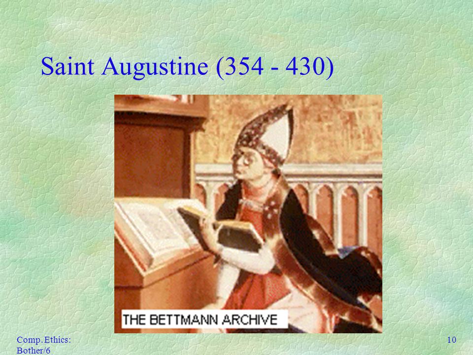 Comp. Ethics: Bother/6 10 Saint Augustine ( )