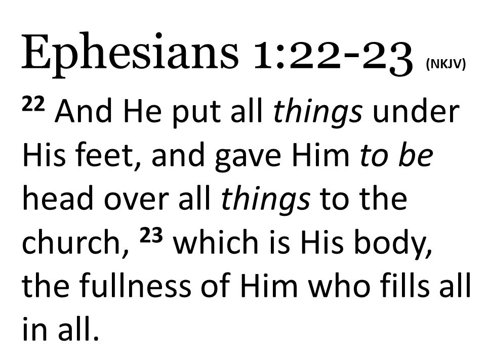 Ephesians 122 23 Nkjv 22 And He Put All Things Under His