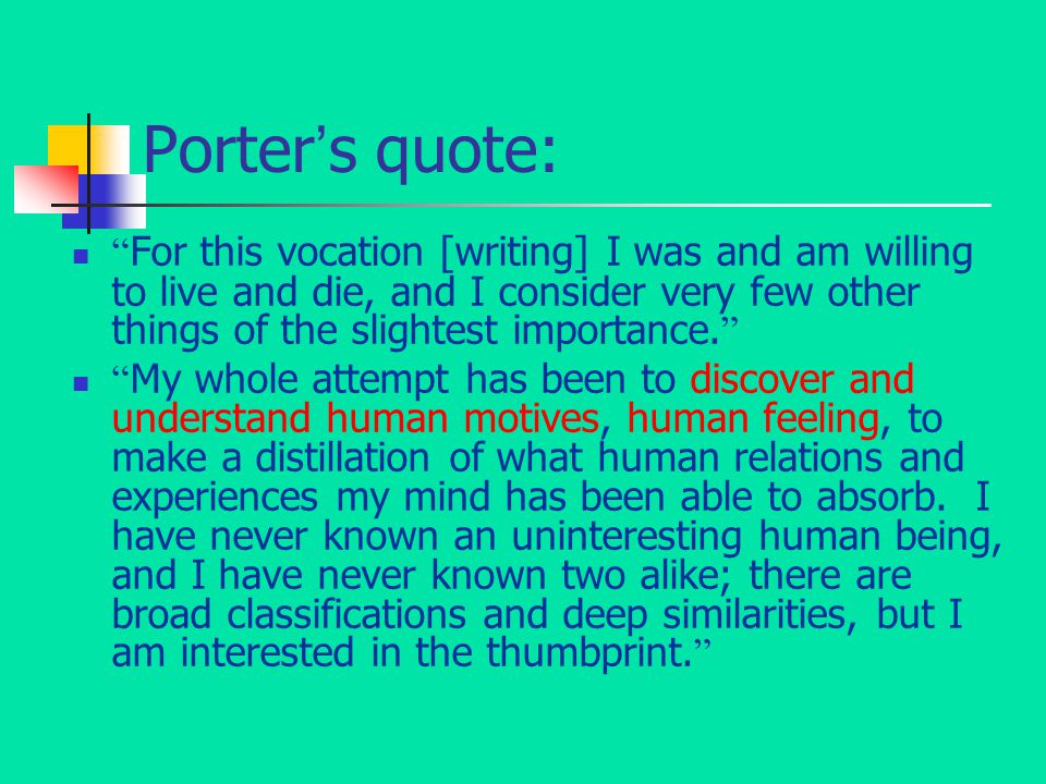 Porter ’ s quote: For this vocation [writing] I was and am willing to live and die, and I consider very few other things of the slightest importance.