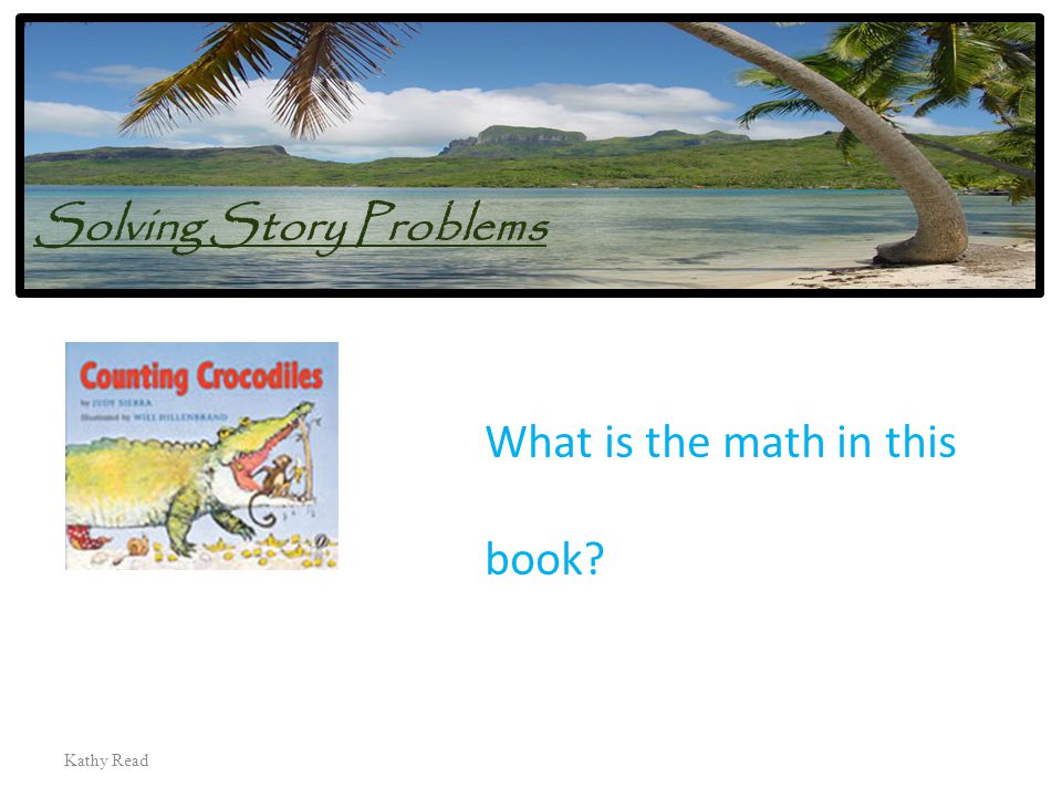 Kathy Read Solving Story Problems What is the math in this book