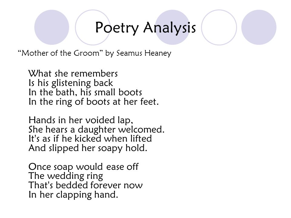 Poetry Analysis Mother of the Groom by Seamus Heaney What she remembers Is his glistening back In the bath, his small boots In the ring of boots at her feet.