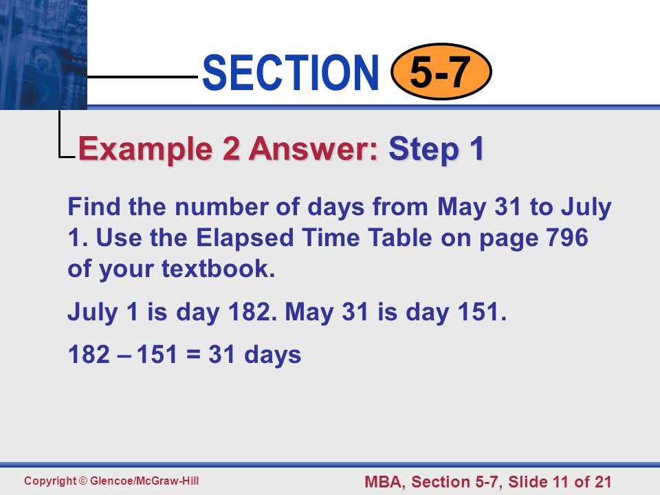 Click to edit Master text styles Second level Third level Fourth level Fifth level 11 SECTION Copyright © Glencoe/McGraw-Hill MBA, Section 5-7, Slide 11 of Find the number of days from May 31 to July 1.
