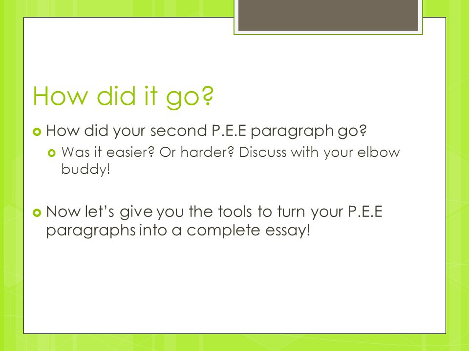 How did it go.  How did your second P.E.E paragraph go.