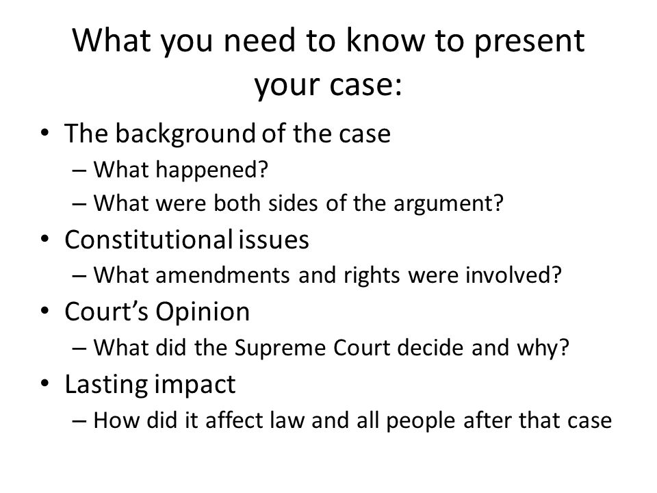 What you need to know to present your case: The background of the case – What happened.