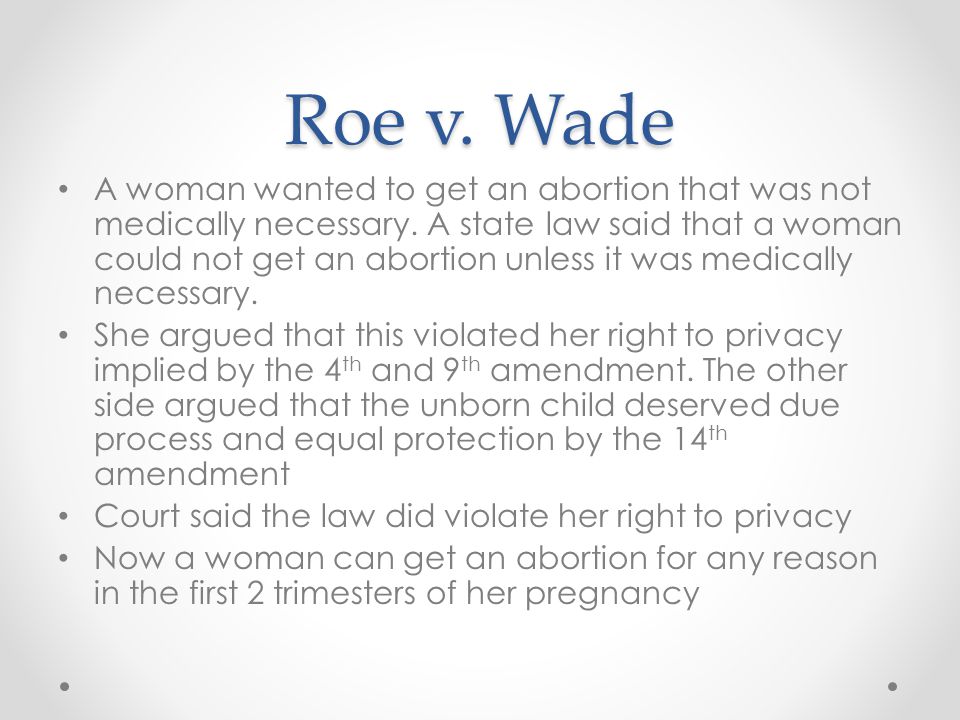 Roe v. Wade A woman wanted to get an abortion that was not medically necessary.