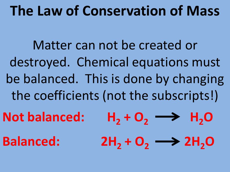 The Law of Conservation of Mass Matter can not be created or destroyed.