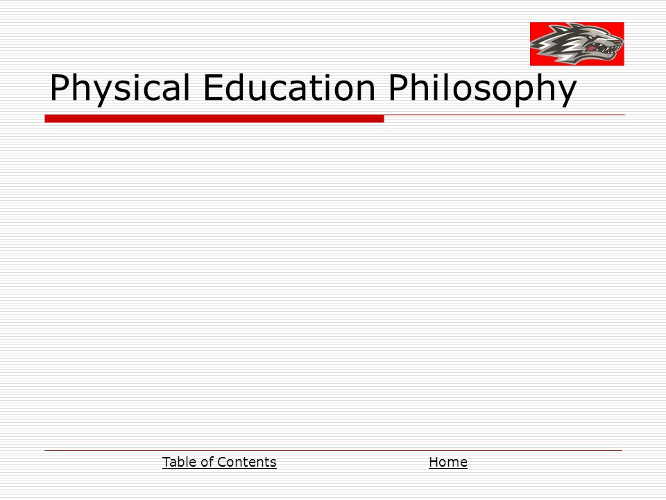 Physical Education Philosophy Table of ContentsHome
