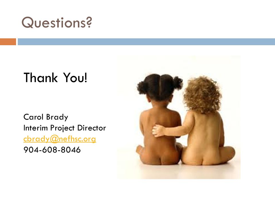 Questions Thank You! Carol Brady Interim Project Director