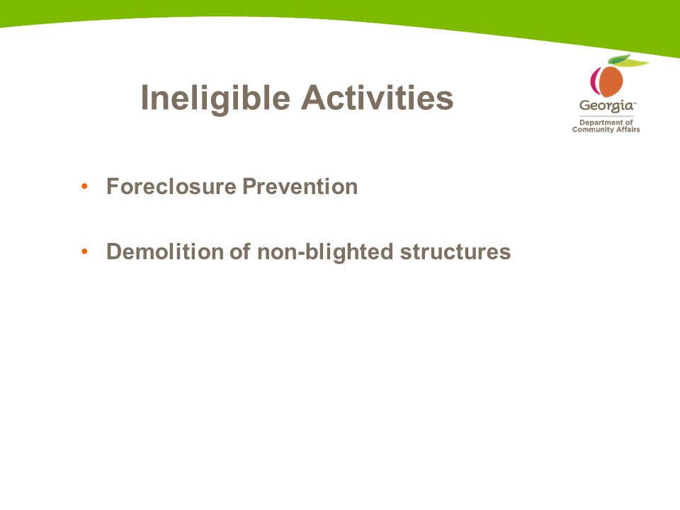 Ineligible Activities Foreclosure Prevention Demolition of non-blighted structures