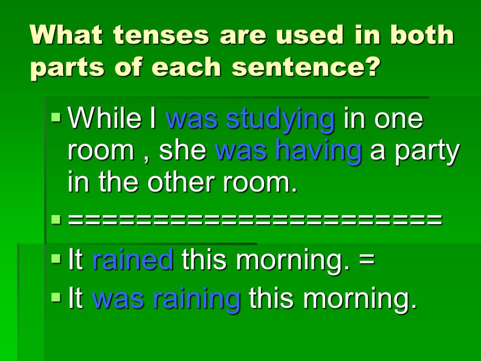 What tenses are used in both parts of each sentence.