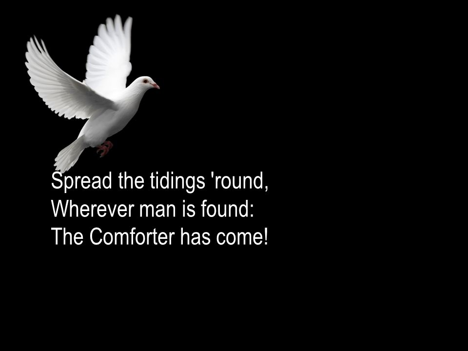 Spread The Tidings Round Wherever Man Is Found Wherever Human