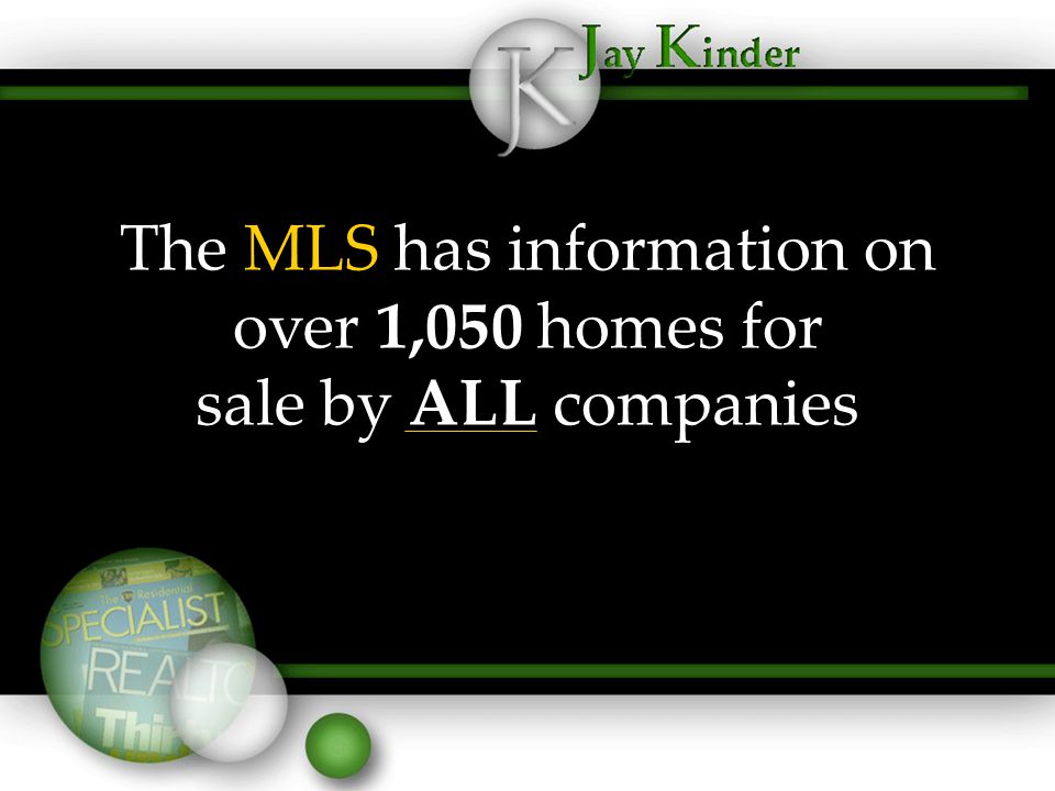 The MLS has information on over 1,050 homes for sale by ALL companies