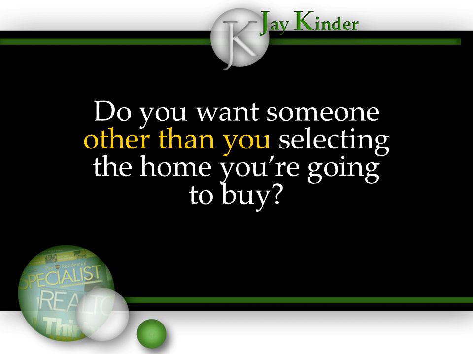Do you want someone other than you selecting the home you’re going to buy