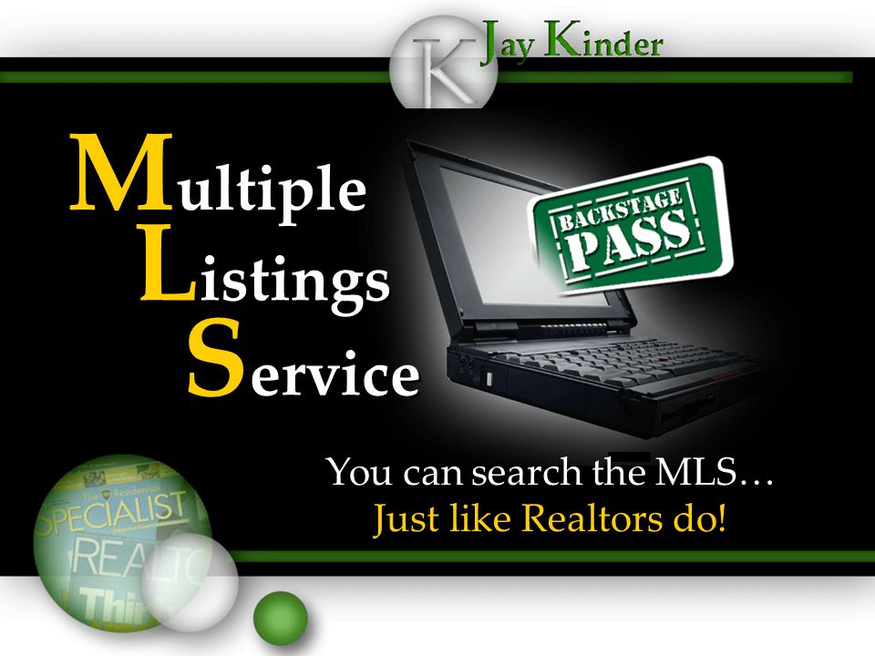 M ultiple L istings S ervice You can search the MLS… Just like Realtors do!