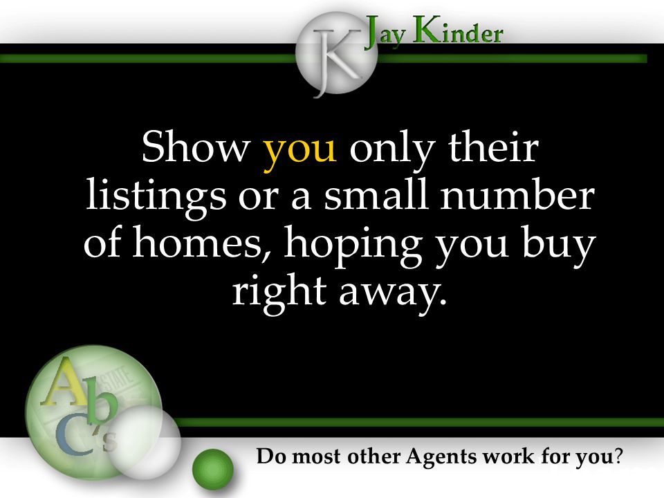 Show you only their listings or a small number of homes, hoping you buy right away.
