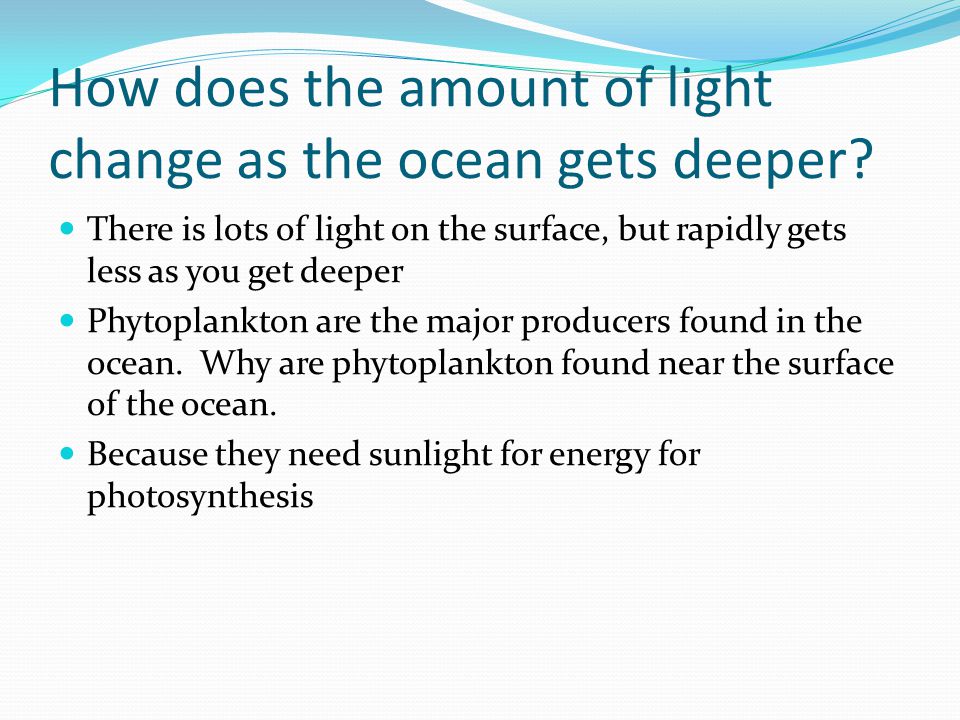 How does the amount of light change as the ocean gets deeper.