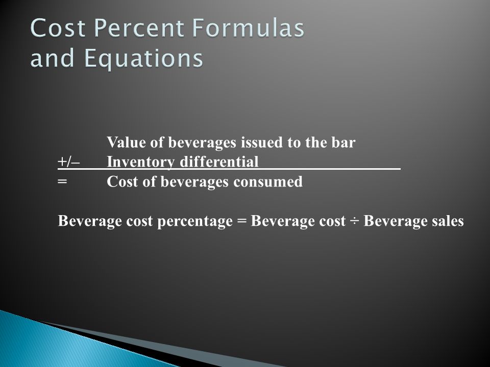 Opening beverage inventory +Beverage purchases this month =Total available for sale this month –Closing inventory this month =Value of beverages issued to the bar Bar inventory value at the beginning of the month –Bar inventory value at the end of the month =Bar inventory differential
