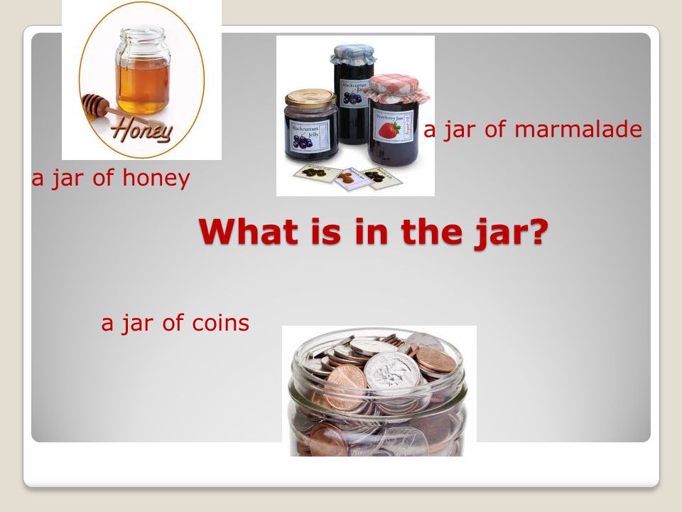 What is in the jar a jar of honey a jar of coins a jar of marmalade