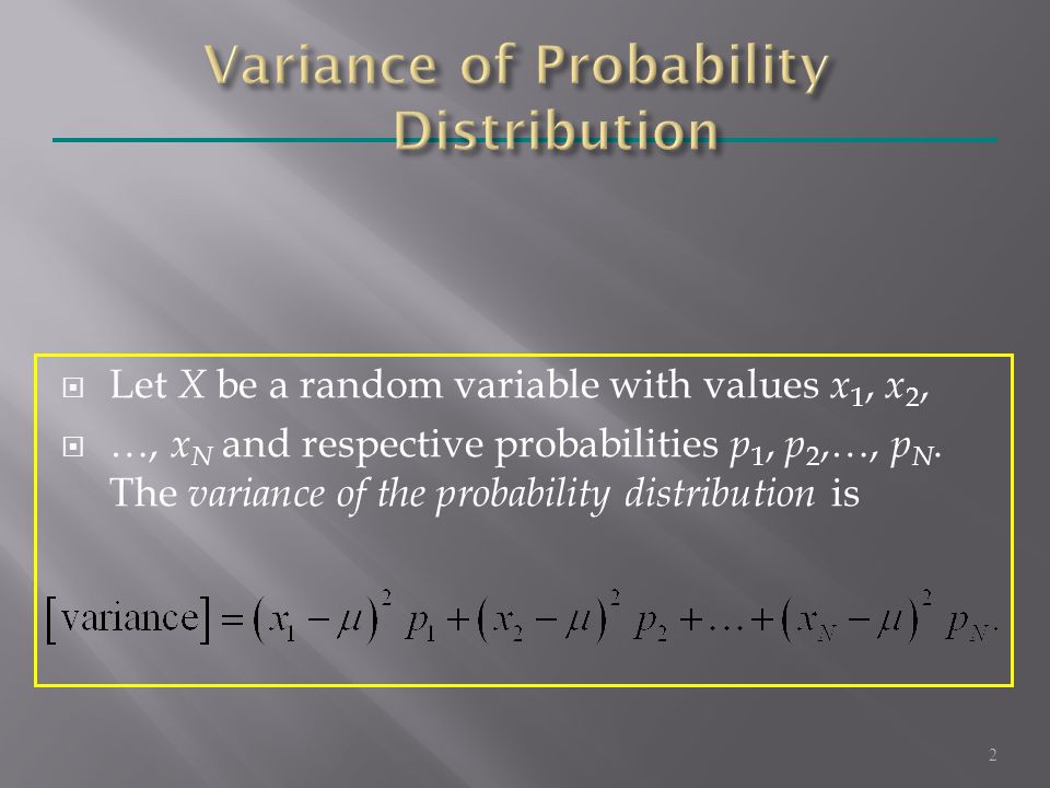  Let X be a random variable with values x 1, x 2,  …, x N and respective probabilities p 1, p 2,…, p N.