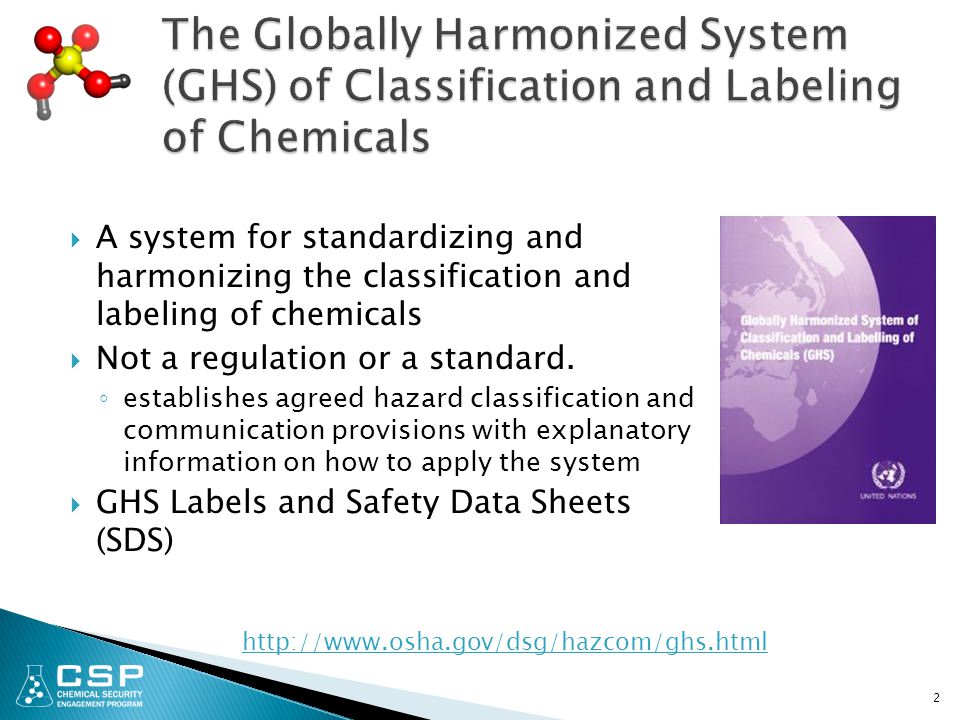 2  A system for standardizing and harmonizing the classification and labeling of chemicals  Not a regulation or a standard.