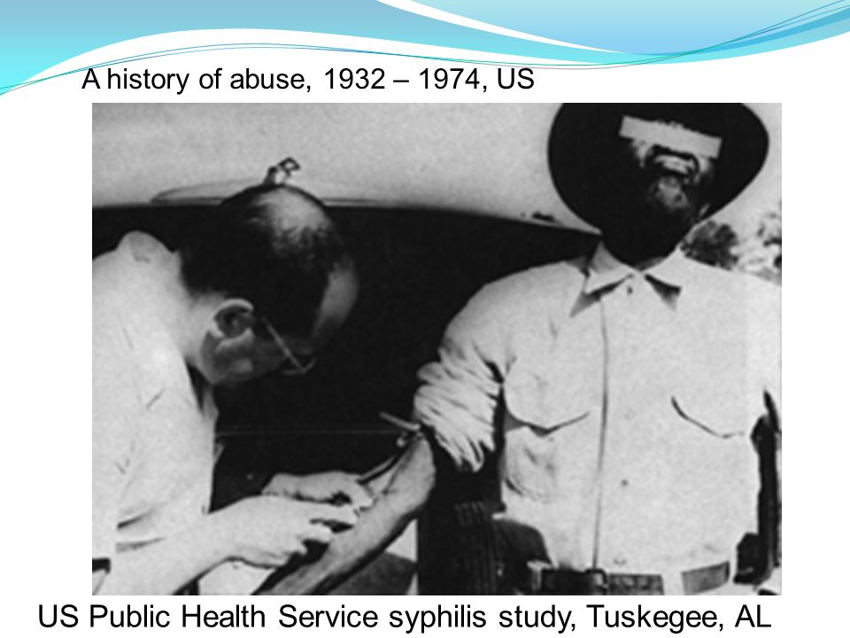 US Public Health Service syphilis study, Tuskegee, AL A history of abuse, 1932 – 1974, US