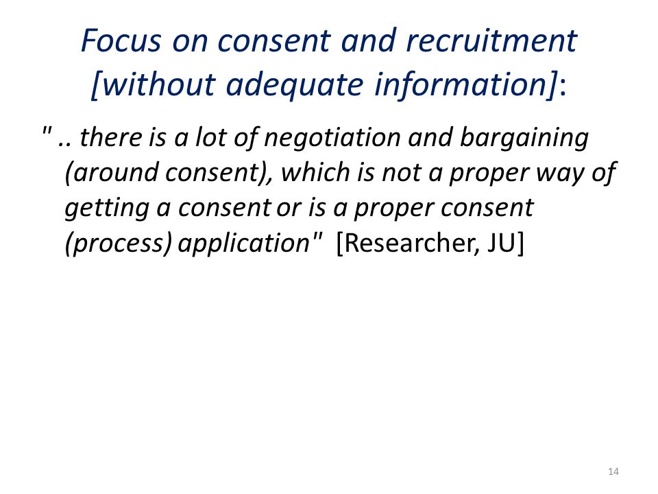 Focus on consent and recruitment [without adequate information]: ..