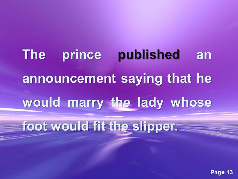 Page 13 The prince published an announcement saying that he would marry the lady whose foot would fit the slipper.