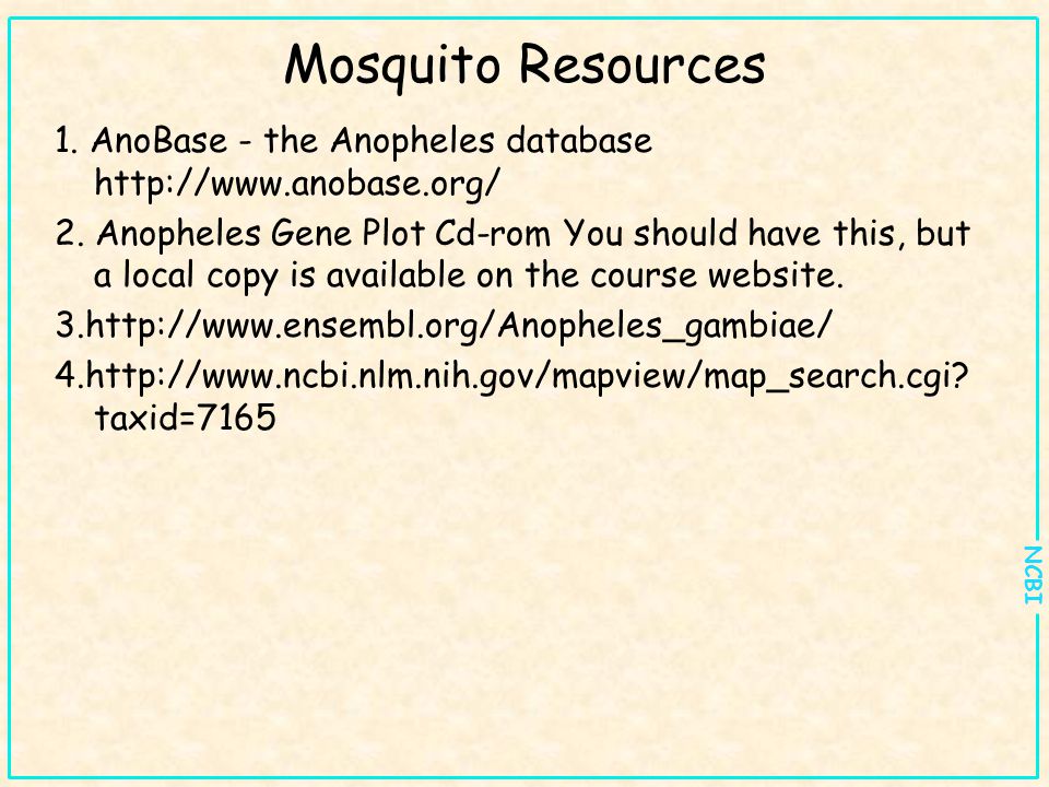 NCBI Mosquito Resources 1. AnoBase - the Anopheles database   2.