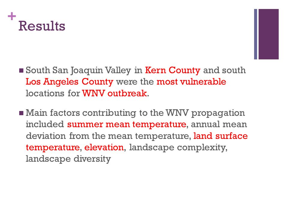 + Results South San Joaquin Valley in Kern County and south Los Angeles County were the most vulnerable locations for WNV outbreak.
