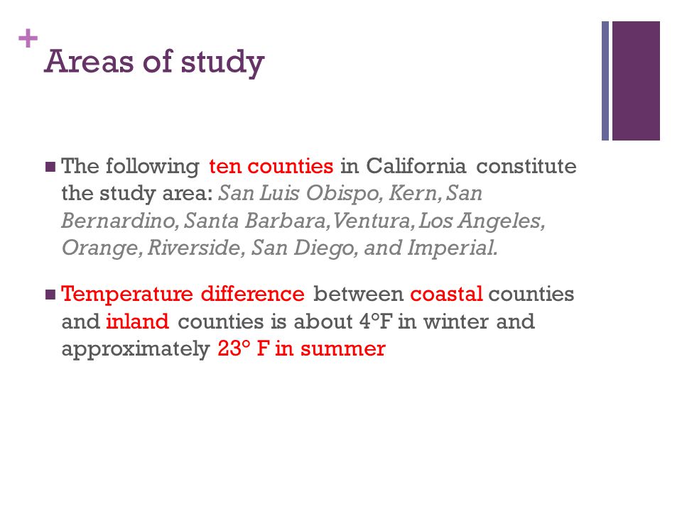 + Areas of study The following ten counties in California constitute the study area: San Luis Obispo, Kern, San Bernardino, Santa Barbara, Ventura, Los Angeles, Orange, Riverside, San Diego, and Imperial.
